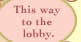 Back to the lobby.